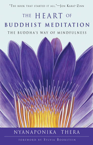 The Heart of Buddhist Meditation (The Buddha's Way of Mindfulness) by Nyanaponika Thera, Sylvia Boorstein, 9781578635580