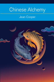 Chinese Alchemy (Taoism, the Power of Gold, and the Quest for Immortality) by Jean Cooper, 9781578635771