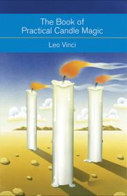 The Book of Practical Candle Magic (Includes Complete Instructions on Candle-Making, Anointing, Incense, and Color Symbolism, as well as a Selection of Candle Rituals) by Leo Vinci, 9781578635788