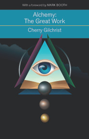 Alchemy-The Great Work (A History and Evaluation of the Western Hermetic Tradition) by Cherry Gilchrist, Mark Booth, 9781578635856