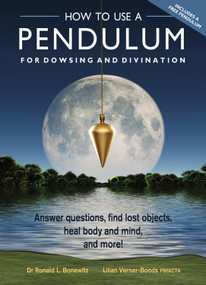 How to Use a Pendulum for Dowsing and Divination (Answer Questions, Find Lost Objects, Heal Body and Mind, and More!) by Ronald L. Bonewitz, Lilian Verner-Bonds, 9781578635894