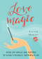 Love Magic (Over 250 Magical Spells and Potions for Getting it, Keeping it, and Making it Last) by Lilith Dorsey, 9781578635924