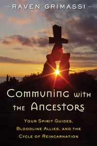 Communing with the Ancestors (Your Spirit Guides, Bloodline Allies, and the Cycle of Reincarnation) by Raven Grimassi, 9781578635931