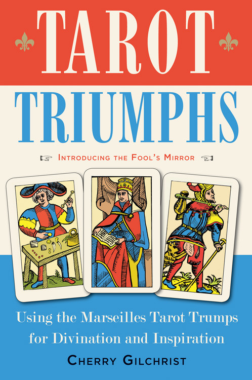 Tarot Triumphs (Using the Tarot Trumps for Divination and Inspiration) by Cherry Gilchrist, 9781578636044
