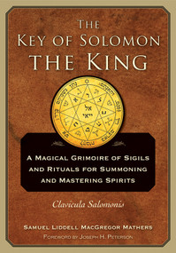 The Key of Solomon the King (Clavicula Salomonis) by S. L. Macgregor Mathers, Joseph H. Peterson, 9781578636082