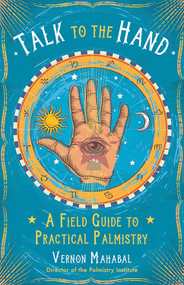 Talk to the Hand (A Field Guide to Practical Palmistry) by Vernon Mahabal, 9781578636136