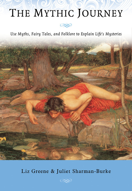 The Mythic Journey (Use Myths, Fairy Tales, and Folklore to Explain Life's Mysteries) by Liz Greene, Juliet Sharman-Burke, 9781578636167