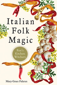 Italian Folk Magic (Rue's Kitchen Witchery) by Mary-Grace Fahrun, 9781578636181