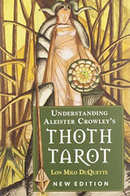 Understanding Aleister Crowley's Thoth Tarot (New Edition) by Lon Milo DuQuette, 9781578636235
