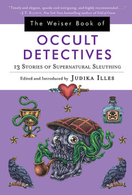 The Weiser Book of Occult Detectives (13 Stories of Supernatural Sleuthing) by Judika Illes, 9781578636242