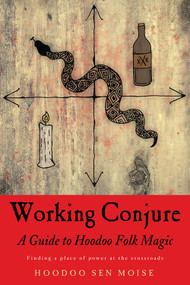 Working Conjure (A Guide to Hoodoo Folk Magic) by Hoodoo Sen Moise, 9781578636273