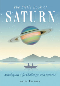 The Little Book of Saturn (Astrological Gifts, Challenges, and Returns) by Aliza Einhorn, 9781578636280