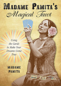 Madame Pamita's Magical Tarot (Using the Cards to Make Your Dreams Come True) by Madame Pamita, 9781578636297