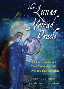 The Lunar Nomad Oracle (43 Cards to Unlock Your Creativity and Awaken Your Intuition) by Shaheen Miro, Theresa Reed, 9781578636310
