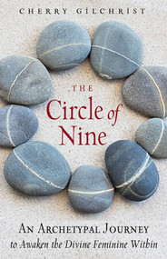 The Circle of Nine (An Archetypal Journey to Awaken the Divine Feminine Within) by Cherry Gilchrist, 9781578636327