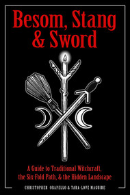 Besom, Stang & Sword (A Guide to Traditional Witchcraft, the Six-Fold Path & the Hidden Landscape) by Christopher Orapello, Tara-Love Maguire, 9781578636372