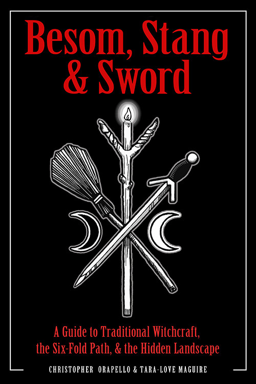 Besom, Stang & Sword (A Guide to Traditional Witchcraft, the Six-Fold Path & the Hidden Landscape) by Christopher Orapello, Tara-Love Maguire, 9781578636372