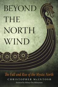 Beyond the North Wind (The Fall and Rise of the Mystic North) by Christopher McIntosh, Hilmar Örn Hilmarsson, 9781578636402