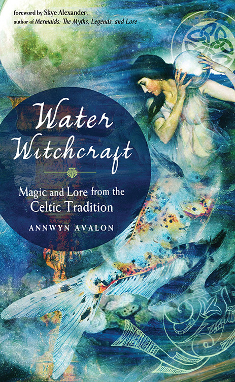 Water Witchcraft (Magic and Lore from the Celtic Tradition) by Annwyn Avalon, Skye Alexander, 9781578636464