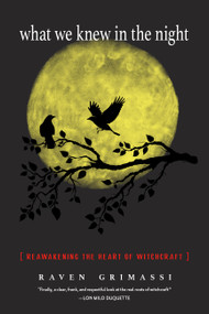 What We Knew in the Night (Reawakening the Heart of Witchcraft) by Raven Grimassi, Deidra Catero, 9781578636518