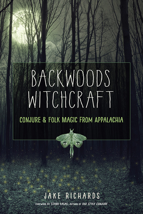 Backwoods Witchcraft (Conjure & Folk Magic from Appalachia) by Jake Richards, Starr Casas, 9781578636532