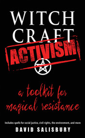 Witchcraft Activism (A Toolkit for Magical Resistance (Includes Spells for Social Justice, Civil Rights, the Environment, and More)) by David Salisbury, 9781578636570