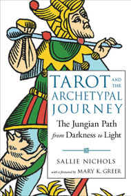 Tarot and the Archetypal Journey (The Jungian Path from Darkness to Light) by Sallie Nichols, Mary K. Greer, 9781578636594