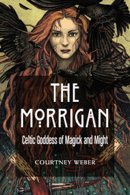 The Morrigan (Celtic Goddess of Magick and Might) by Courtney Weber, Lora O'Brien, 9781578636631