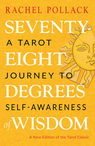 Seventy-Eight Degrees of Wisdom (A Tarot Journey to Self-Awareness (A New Edition of the Tarot Classic)) by Rachel Pollack, 9781578636655