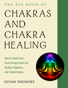 The Big Book of Chakras and Chakra Healing (How to Unlock Your Seven Energy Centers for Healing, Happiness, and Transformation) by Susan Shumsky, Anodea  Judith, 9781578636716