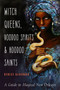 Witch Queens, Voodoo Spirits, and Hoodoo Saints (A Guide to Magical New Orleans) by Denise Alvarado, 9781578636747