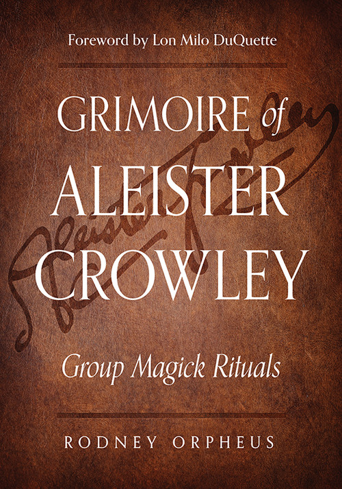 Grimoire of Aleister Crowley (Group Magick Rituals) by Rodney Orpheus, Aleister Crowley, John Dee, Lon Milo DuQuette, 9781578636754
