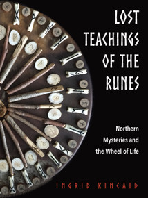 Lost Teachings of the Runes (Northern Mysteries and the Wheel of Life) by Ingrid Kincaid, 9781578636761