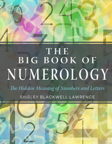 The Big Book of Numerology (The Hidden Meaning of Numbers and Letters) by Shirley Blackwell Lawrence, 9781578636778