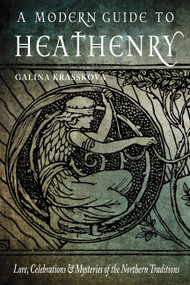 A Modern Guide to Heathenry (Lore, Celebrations, and Mysteries of the Northern Traditions) by Galina Krasskova, Edward Butler, 9781578636785