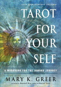 Tarot for Your Self (A Workbook for the Inward Journey (35th Anniversary Edition)) by Mary K. Greer, Benebell Wen, 9781578636792