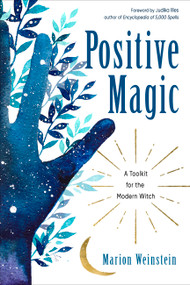 Positive Magic (A Toolkit for the Modern Witch) by Marion Weinstein, Judika Illes, 9781578636822