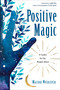 Positive Magic (A Toolkit for the Modern Witch) by Marion Weinstein, Judika Illes, 9781578636822