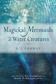 Magickal Mermaids and Water Creatures by D. J. Conway, Skye Alexander, 9781578636839