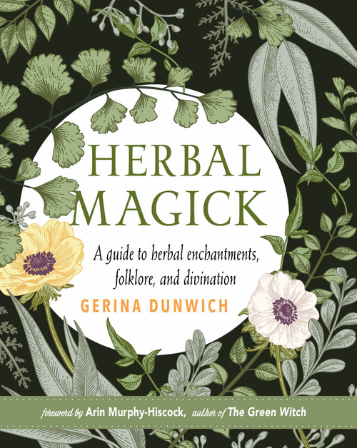 Herbal Magick (A Guide to Herbal Enchantments, Folklore, and Divination) by Gerina Dunwich, Arin Murphy-Hiscock, 9781578636853