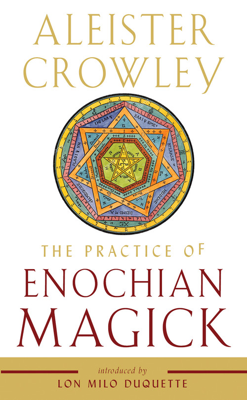 The Practice of Enochian Magick by Aleister Crowley, Lon Milo DuQuette, 9781578636891