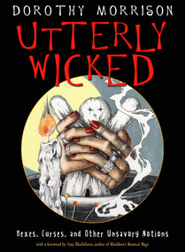 Utterly Wicked (Hexes, Curses, and Other Unsavory Notions) by Dorothy Morrison, Amy Blackthorn, 9781578636969
