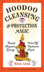Hoodoo Cleansing and Protection Magic (Banish Negative Energy and Ward Off Unpleasant People) by Miss Aida, Judika Illes, 9781578636976