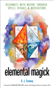 Elemental Magick (Reconnect with Nature through Spells, Rituals, and Meditations) by D. J. Conway, Gabriela Herstik, 9781578637010