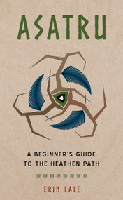 Asatru (A Beginner's Guide to the Heathen Path) by Erin Lale, 9781578637027