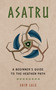 Asatru (A Beginner's Guide to the Heathen Path) by Erin Lale, 9781578637027