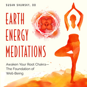 Earth Energy Meditations (Awaken Your Root Chakra-The Foundation of Well-Being) by Susan Shumsky, DD, 9781578637034