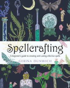 Spellcrafting (A Beginner's Guide to Creating and Casting Effective Spells) by Gerina Dunwich, 9781578637119