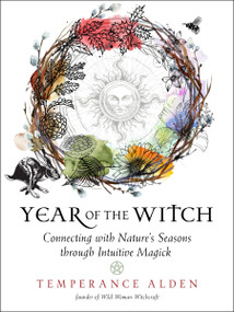 Year of the Witch (Connecting with Nature's Seasons through Intuitive Magick) by Temperance Alden, 9781578637126