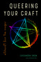 Queering Your Craft (Witchcraft from the Margins) by Cassandra Snow, Mat Auryn, 9781578637218
